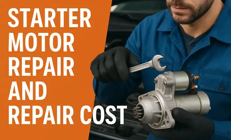 Starter Motor Repair and Repair Cost