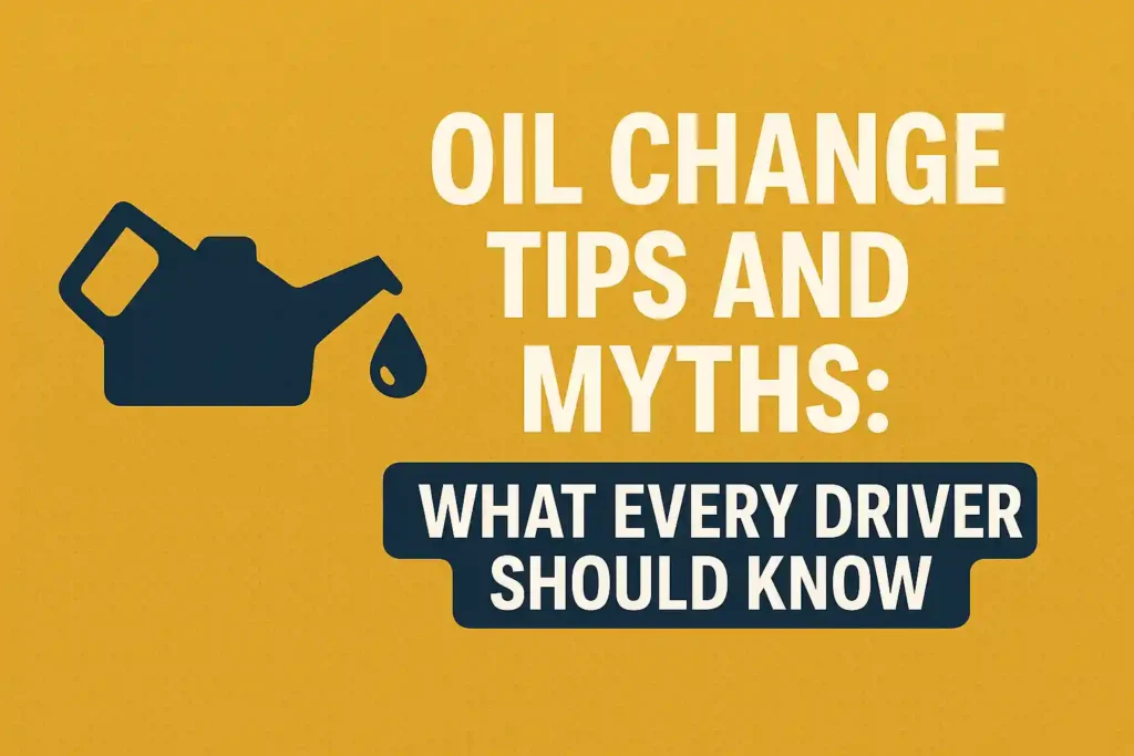 Oil change tips and myths every driver should know—complete guide to vehicle maintenance