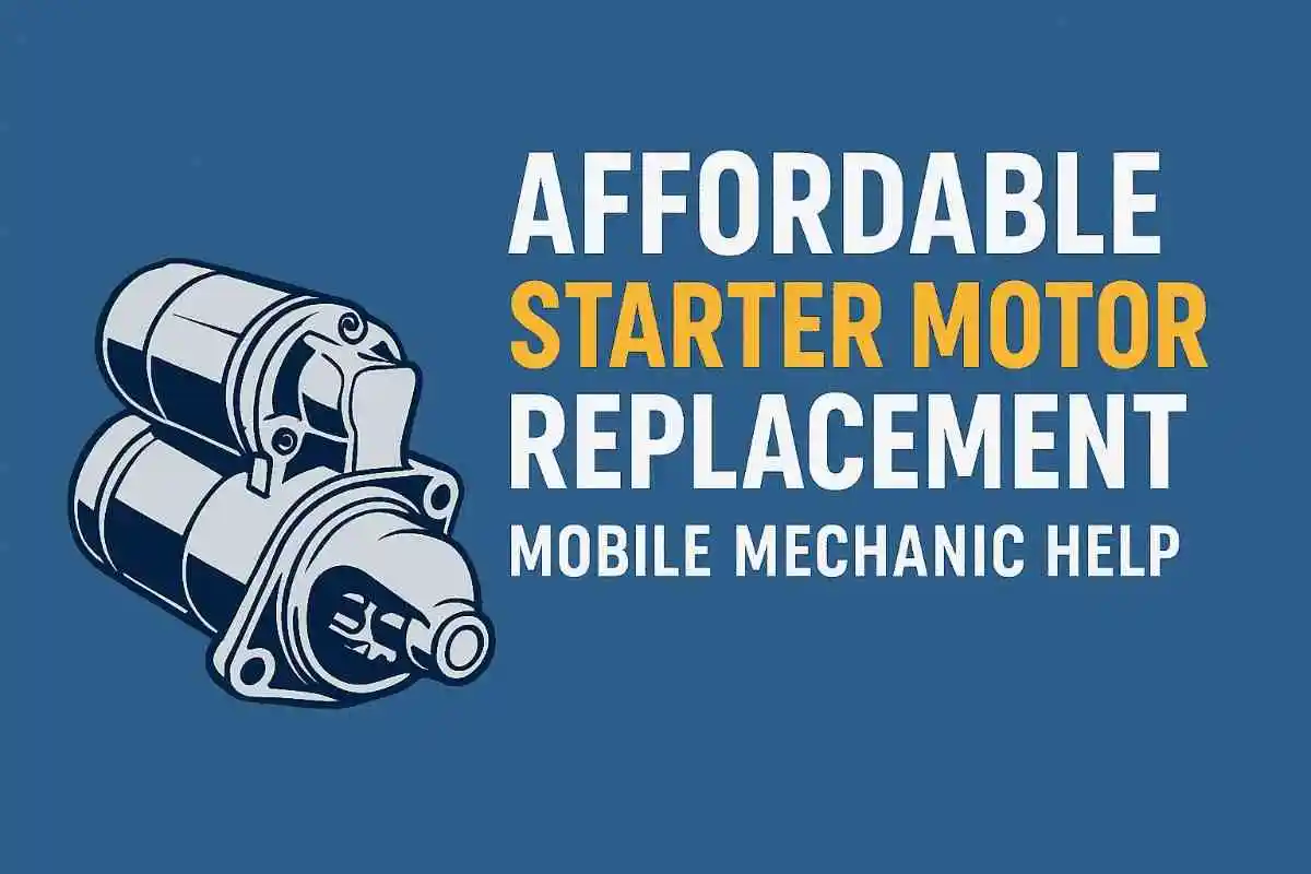 Affordable Starter Motor Replacement | Mobile Mechanic Help