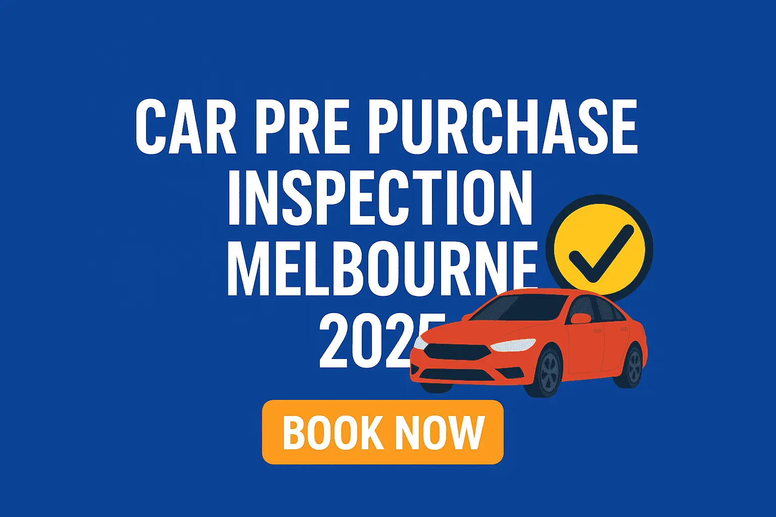 Car Pre Purchase Inspection Melbourne 2025 promotional graphic with a red sedan, a yellow checkmark icon, and a bold 'Book Now' button on a blue background.